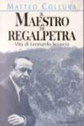 Il maestro di Regalpetra. Vita di Leonardo Sciascia