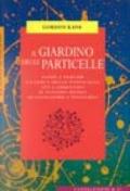 Il giardino delle particelle. Come e perché la fisica delle particelle sta cambiando il nostro modo di concepire l'universo