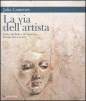 La via dell'artista. Come ascoltare e far crescere l'artista che è in noi