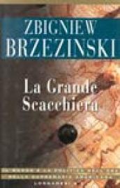 La grande scacchiera. Il mondo e la politica nell'era della supremazia americana