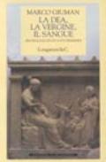 La dea, la vergine, il sangue. Archeologia di un culto femminile