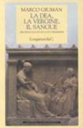 La dea, la vergine, il sangue. Archeologia di un culto femminile