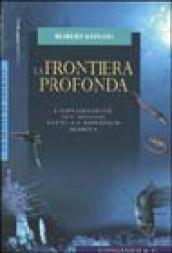 La frontiera profonda. L'esplorazione del mondo sotto la superficie marina