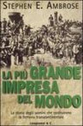 La più grande impresa del mondo. La storia degli uomini che costruirono la ferrovia transcontinentale