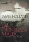 La fortezza Malta. Un'isola sotto assedio. 1940-1943