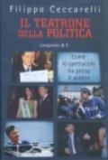 Il teatrone della politica. Come lo spettacolo ha preso il potere