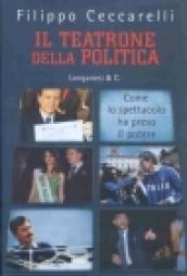 Il teatrone della politica. Come lo spettacolo ha preso il potere