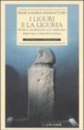 I liguri e la Liguria. Storia e archeologia di un territorio prima della conquista romana. Ediz. illustrata