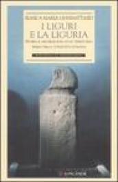 I liguri e la Liguria. Storia e archeologia di un territorio prima della conquista romana. Ediz. illustrata