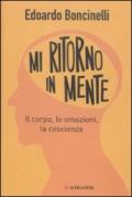 Mi ritorno in mente. Il corpo, le emozioni, la coscienza