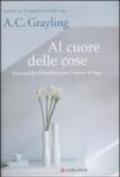 Al cuore delle cose. Una guida filosofica per l'uomo d'oggi