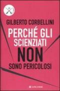 Perché gli scienziati non sono pericolosi. Scienza, etica e politica