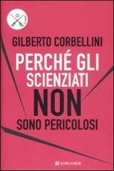 Perché gli scienziati non sono pericolosi. Scienza, etica e politica