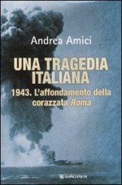 Una tragedia italiana. 1943. L'affondamento della corazzata Roma