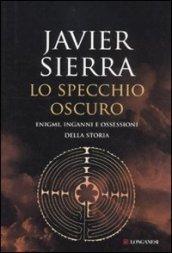 Lo specchio oscuro. Enigmi, inganni e ossessioni della storia