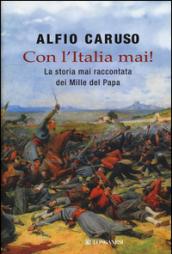 Con l'Italia mai! La storia mai raccontata dei mille del papa