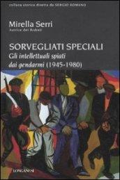 Sorvegliati speciali. Gli intellettuali spiati dai gendarmi (1945-1980)