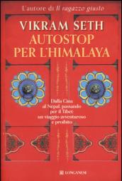 Autostop per l'Himalaya. Dalla Cina al Nepal passando per il Tibet: un viaggio avventuroso e proibito