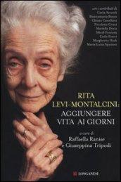 Rita Levi Montalcini: aggiungere vita ai giorni