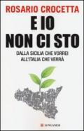 E io non ci sto. Dalla Sicilia che vorrei all'Italia che verrà