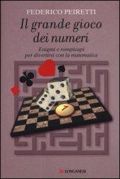 Il grande gioco dei numeri. Enigmi e rompicapi per divertirsi con la matematica