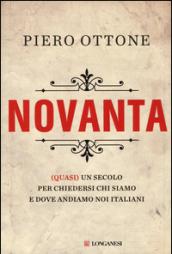 Novanta. (Quasi) un secolo per chiedersi chi siamo e dove andiamo noi italiani