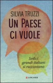 Un Paese ci vuole. Sedici grandi italiani si raccontano