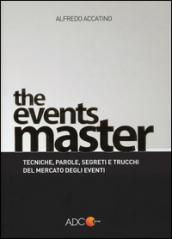 The events master. Tecniche, parole, segreti e trucchi del mercato degli eventi