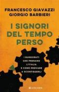 I signori del tempo perso: I burocrati che frenano l'Italia e come provare a sconfiggerli