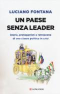 Un paese senza leader. Storie, protagonisti e retroscena di una classe politica in crisi