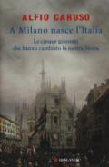 A Milano nasce l'Italia. Le Cinque Giornate che hanno cambiato la nostra storia