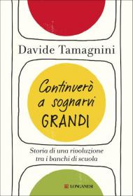 Continuerò a sognarvi grandi. Storia di una rivoluzione tra i banchi di scuola