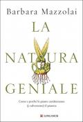 La natura geniale. Come e perché le piante cambieranno (e salveranno) il pianeta