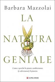 La natura geniale. Come e perché le piante cambieranno (e salveranno) il pianeta