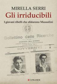 Gli irriducibili. I giovani ribelli che sfidarono Mussolini