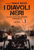 I diavoli neri. La vera storia della battaglia di Mogadiscio