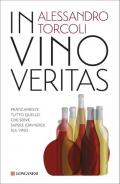 In vino veritas. Praticamente tutto quello che serve sapere (davvero) sul vino