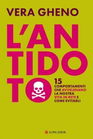 L'antidoto. 15 comportamenti che avvelenano la nostra vita in rete e come evitarli