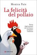 La felicità del pollaio. Storia degli animali che mi hanno insegnato l'amicizia