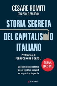 Storia segreta del capitalismo italiano. Cinquant'anni di economia finanza e politica raccontati da un grande protagonista