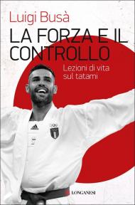 La forza e il controllo. Lezioni di vita sul tatami