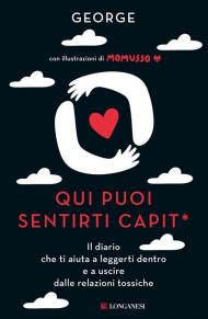 Qui puoi sentirti capit*. Il diario che ti aiuta a leggerti dentro e a uscire dalle relazioni tossiche