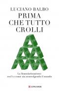 Prima che tutto crolli. La finanziarizzazione: cos'è e come sta sconvolgendo il mondo