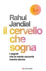 Il cervello che sogna. I segreti che la mente racconta mentre dorme