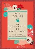 La gioiosa arte di invecchiare. La via coreana per una vita lunga e felice