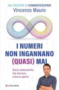 I numeri non ingannano (quasi) mai. Storie matematiche che lasciano a bocca aperta