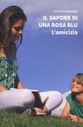 Il sapore di una rosa blu. L'amicizia