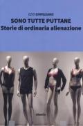 Sono tutte puttane. Storie di ordinaria alienazione