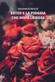 Ester e la pioggia che disfa le rose