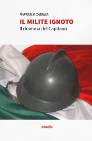 Il milite ignoto. Il dramma del capitano